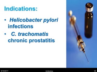 Indications:
• Helicobacter pylori
infections
• C. trachomatis
chronic prostatitis
8/19/2017 Antibiotics 90
 