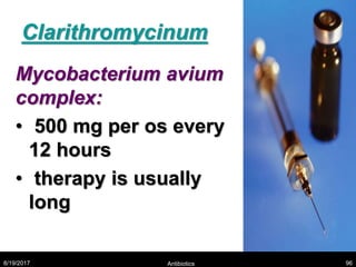 Clarithromycinum
Mycobacterium avium
complex:
• 500 mg per os every
12 hours
• therapy is usually
long
8/19/2017 Antibiotics 96
 
