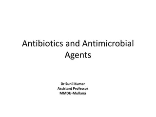 Antibiotics and Antimicrobial
Agents
Dr Sunil Kumar
Assistant Professor
MMDU-Mullana
 