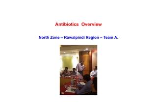 Antibiotics Overview
North Zone – Rawalpindi Region – Team A.
 