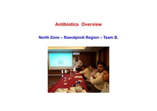 Antibiotics Overview
North Zone – Rawalpindi Region – Team B.
 