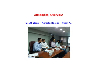 Antibiotics Overview
South Zone – Karachi Region – Team A.
 
