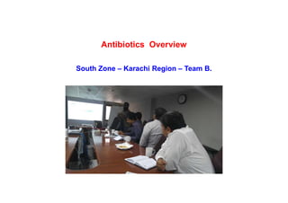 Antibiotics Overview
South Zone – Karachi Region – Team B.
 
