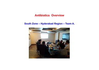 Antibiotics Overview
South Zone – Hyderabad Region – Team A.
 