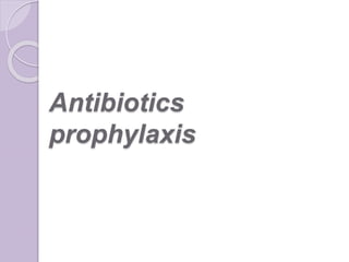 Antibiotics
prophylaxis
 