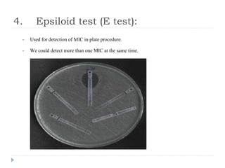 4. Epsiloid test (E test):
- Used for detection of MIC in plate procedure.
- We could detect more than one MIC at the same time.
 