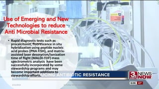 Use of Emerging and New
Technologies to reduce
Anti Microbial Resistance
• Rapid diagnostic tests such as
procalcitonin, fluorescence in situ
hybridization using peptide nucleic
acid probes (PNA FISH), and matrix-
assisted laser desorption/ionization
time of flight (MALDI-TOF) mass
spectrometric analysis have been
successfully incorporated by some
stewardship programs and may
become important additions to
stewardship efforts.
2/11/2019 Dr.T.V.Rao MD @ Antibiotic stewardship 27
 