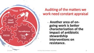Auditing of the matters we
work need constant appraisal
• Another area of on-
going work is better
characterization of the
impact of antibiotic
stewardship
interventions on
resistance.
2/11/2019 Dr.T.V.Rao MD @ Antibiotic stewardship 28
 