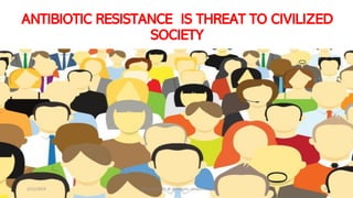 ANTIBIOTIC RESISTANCE IS THREAT TO CIVILIZED
SOCIETY
2/11/2019 Dr.T.V.Rao MD @ Antibiotic stewardship 3
 