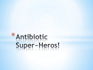 Antibiotic Super~Heros! 