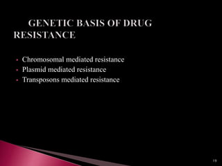  Chromosomal mediated resistance
 Plasmid mediated resistance
 Transposons mediated resistance
19
 