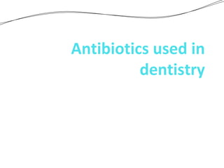 Antibiotics used in
          dentistry
          prepared by zirgi
 