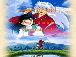 Ubat steroid Steroid anabolik Kortikosteroid 