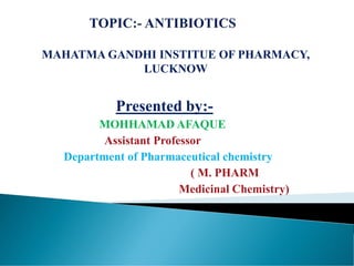 MAHATMA GANDHI INSTITUE OF PHARMACY,
LUCKNOW
Presented by:-
MOHHAMAD AFAQUE
Assistant Professor
Department of Pharmaceutical chemistry
( M. PHARM
Medicinal Chemistry)
 