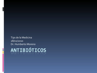 Tips de la Medicina 28/02/2010 Dr. Humberto Moreno 
