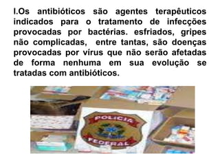 m. É claro que, além de desnecessários, nestes casos existe a possibilidade não apenas de favorecer o aparecimento de resistência bacteriana, mas também, de provocar efeitos indesejáveis como, por exemplo.