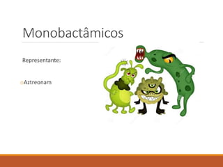 Monobactâmicos
Representante:
oAztreonam
 