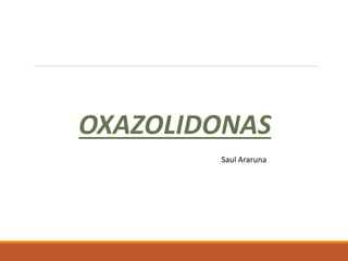 OXAZOLIDONAS
Saul Araruna
 