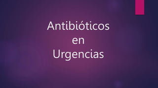 Antibióticos
en
Urgencias
 