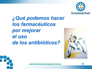¿Qué podemos hacer  los farmacéuticos  por mejorar  el uso  de los antibióticos? 