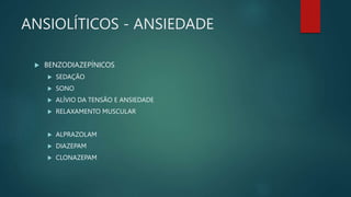ANTIDEPRESSIVOS
TRICÍCLICOS
 ANSIEDADE
 FOBIAS (MEDOS)
 HIPERATIVIDADE
 AMITRIPTILINA
 IMIPRAMINA
 