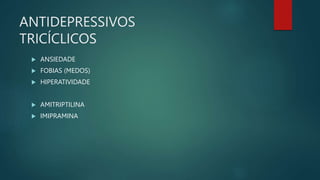 ANTICOLVULSIVANTES
 FENITOÍNA
 CARBAMAZEPINA
 ÁCIDO VALPRÓICO
 