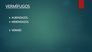 VERMÍFUGOS
 ALBENDAZOL
 MEBENDAZOL
 VERMES
 