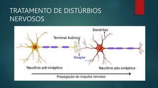 TRATAMENTO DE DISTÚRBIOS
NERVOSOS
 