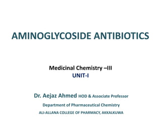 Dr. Aejaz Ahmed HOD & Associate Professor
Department of Pharmaceutical Chemistry
ALI-ALLANA COLLEGE OF PHARMACY, AKKALKUWA
Medicinal Chemistry –III
UNIT-I
 