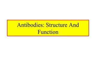 Antibodies: Structure And 
Function 
 