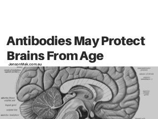 AntibodiesMayProtect
BrainsFromAgeJensonMak.com.au
 