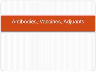 Antibodies, Vaccines, Adjuants
 