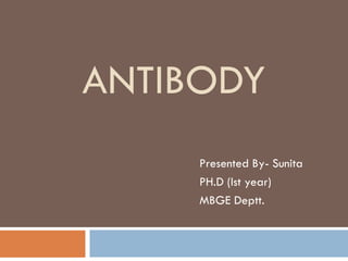 ANTIBODY
Presented By- Sunita
PH.D (Ist year)
MBGE Deptt.
 