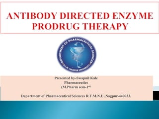 Presented by-Swapnil Kale
Pharmaceutics
(M.Pharm sem-1st)
Department of Pharmaceutical Sciences R.T.M.N.U.,Nagpur-440033.
 