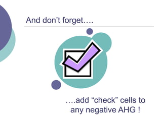 And don’t forget….
….add “check” cells to
any negative AHG !
 