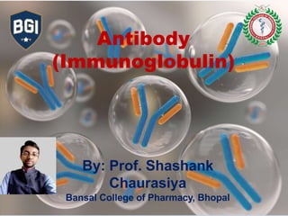 Antibody
(Immunoglobulin)
By: Prof. Shashank
Chaurasiya
Bansal College of Pharmacy, Bhopal
 