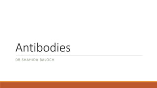 Antibodies
DR.SHAHIDA BALOCH
 