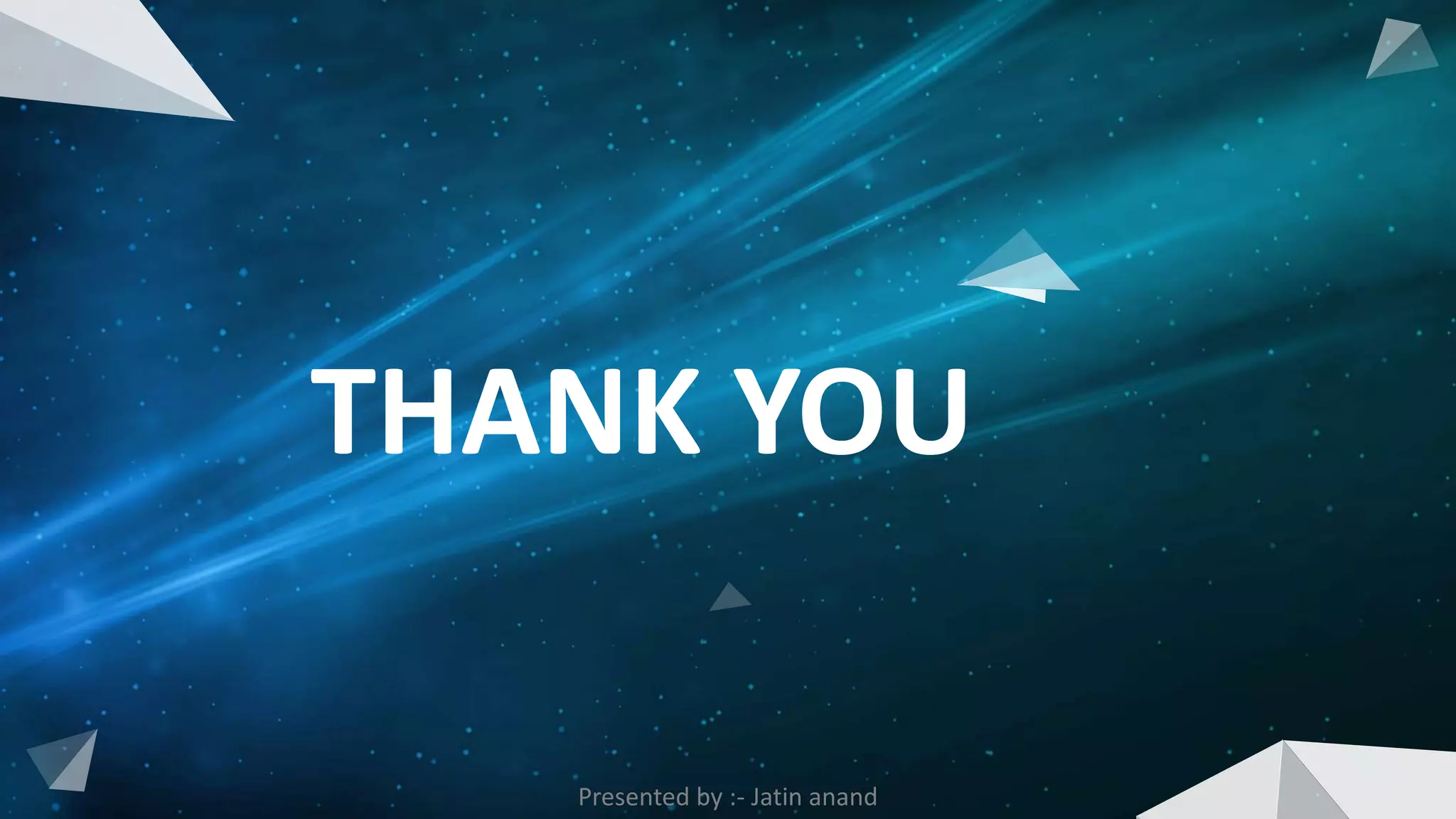 THANK YOU
Presented by :- Jatin anand
 