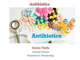 Sreenu Thalla
Associate Professor
Department of Pharmacology
Antibiotics
 