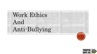 Work Ethics
And
Anti-Bullying
 