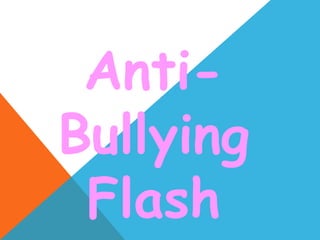 Anti-
Bullying
 Flash
 