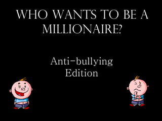 Who Wants To Be A Millionaire? Anti-bullying Edition 