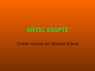 ANTIC EGIPTE Treball realitzat per Mariona Rabost 