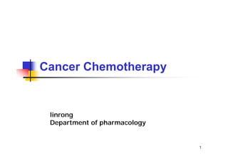 1
Cancer Chemotherapy
linrong
Department of pharmacology
 