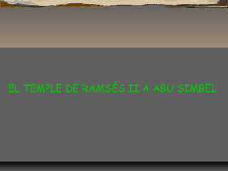 EL TEMPLE DE RAMSÈS II A ABU SIMBEL
 