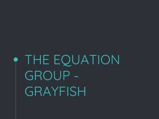 THE EQUATION
GROUP -
GRAYFISH
 