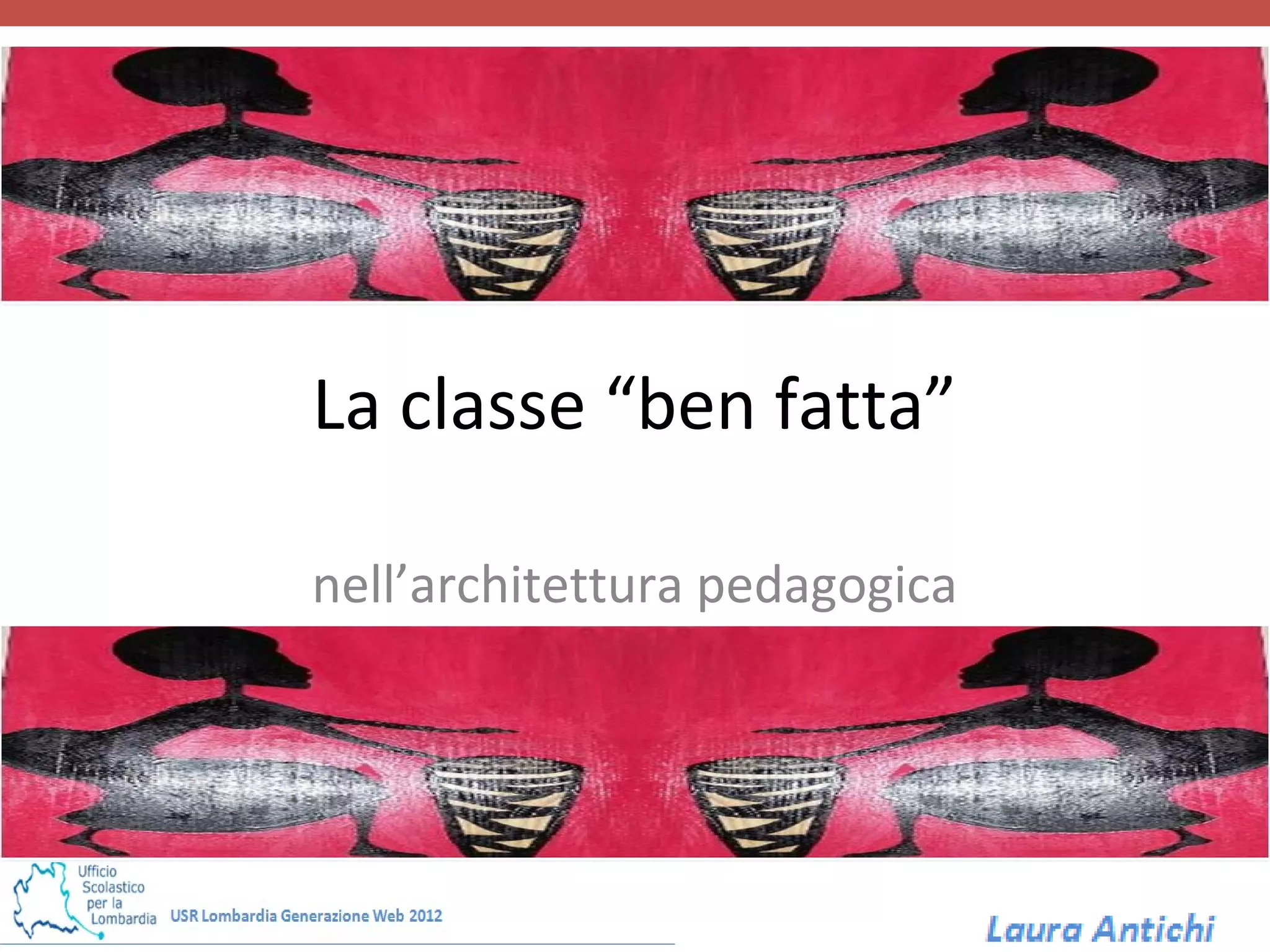 La classe “ben fatta”

nell’architettura pedagogica
 