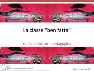 La classe “ben fatta”

nell’architettura pedagogica
 