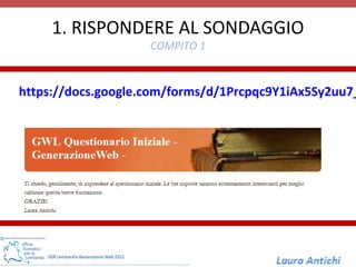 1. RISPONDERE AL SONDAGGIO
                    COMPITO 1


https://docs.google.com/forms/d/1Prcpqc9Y1iAx5Sy2uu7_
 