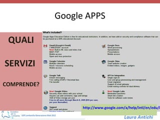Google APPS

 QUALI

SERVIZI

COMPRENDE?


                   http://www.google.com/a/help/intl/en/edu/i
 